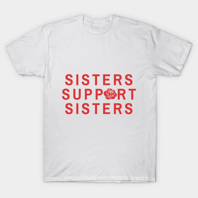 Sisters Support Sisters - Feminist Inspired Apparel T-Shirt by societygear